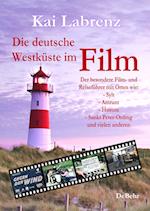 Die deutsche Westküste im Film - Der besondere Film- und Reiseführer mit Orten wie: - Sylt - Amrum - Husum - Sankt Peter-Ording und vielen anderen