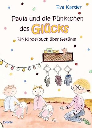 Paula und die Pünktchen des Glücks - Ein Kinderbuch über Gefühle