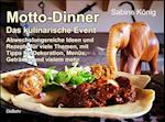 Motto-Dinner - Das kulinarische Event - Abwechslungsreiche Ideen und Rezepte für viele Themen, mit Tipps für Dekoration, Menüs, Getränke und vielem mehr