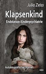 Klapsenkind - Endstation Kinderpsychiatrie - Autobiografischer Roman