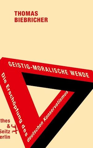 Geistig-moralische Wende. Die Erschöpfung des deutschen Konservatismus