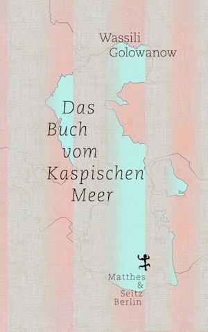 Das Buch vom Kaspischen Meer