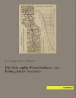 Die Sekundär-Eisenbahnen des Königreichs Sachsen