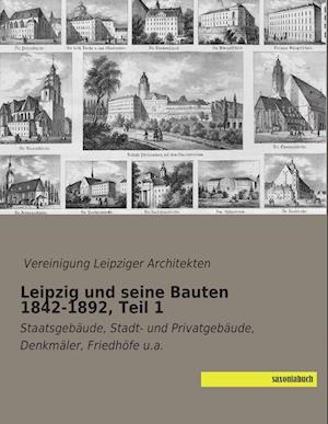 Leipzig und seine Bauten 1842-1892, Teil 1