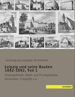 Leipzig und seine Bauten 1842-1892, Teil 1