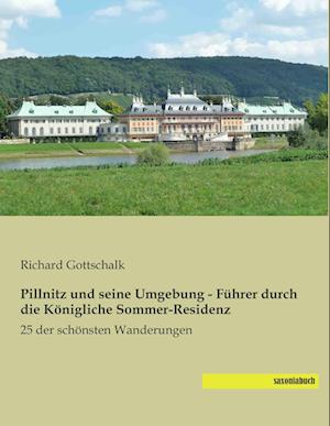 Pillnitz und seine Umgebung - Führer durch die Königliche Sommer-Residenz