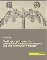 Die Ursprungsformen des griechischen Akanthusornamentes und ihre natürlichen Vorbilder