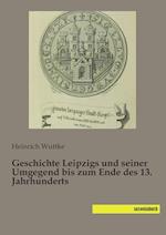 Geschichte Leipzigs und seiner Umgegend bis zum Ende des 13. Jahrhunderts