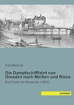 Die Dampfschifffahrt von Dresden nach Meißen und Riesa