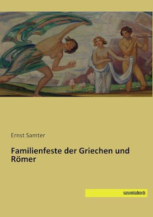 Familienfeste der Griechen und Römer