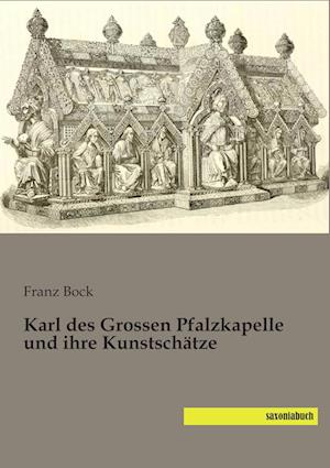 Karl des Grossen Pfalzkapelle und ihre Kunstschätze