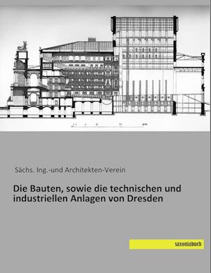 Die Bauten, sowie die technischen und industriellen Anlagen von Dresden