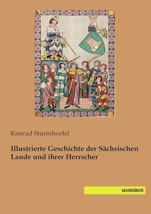 Illustrierte Geschichte der Sächsischen Lande und ihrer Herrscher