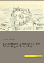 Das höfische Leben zur Zeit der Minnesinger - Erster Band