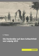 Die Denkmäler auf dem Schlachtfeld von Leipzig 1813