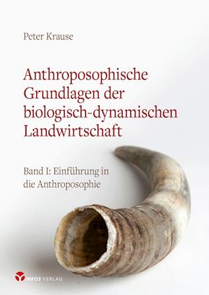 Anthroposophische Grundlagen der biologisch-dynamischen Landwirtschaft