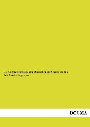 Die Gegenvorschläge der Deutschen Regierung zu den Friedensbedingungen