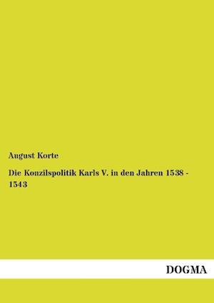 Die Konzilspolitik Karls V. in den Jahren 1538 - 1543