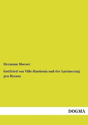 Gottfried von Ville-Hardouin und der Lateinerzug gen Byzanz