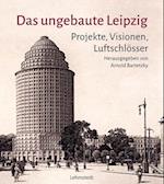 Das ungebaute Leipzig