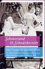 Scheuersand & Schnürkorsett. Wie Frauen lebten und litten