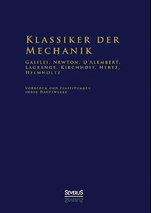 Klassiker der Mechanik - Galilei, Newton, D'Alembert, Lagrange, Kirchhoff, Hertz, Helmholtz