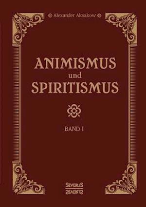 Animismus Und Spiritismus Band 1