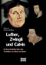 Luther, Zwingli Und Calvin