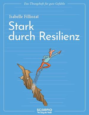 Das Übungsheft für gute Gefühle - Stark durch Resilienz