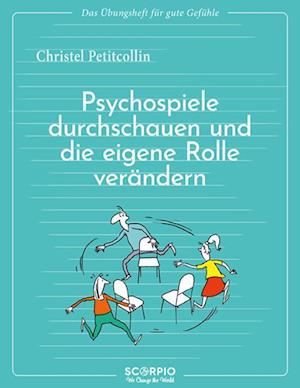 Das Übungsheft für gute Gefühle - Psychospiele durchschauen und die eigene Rolle verändern