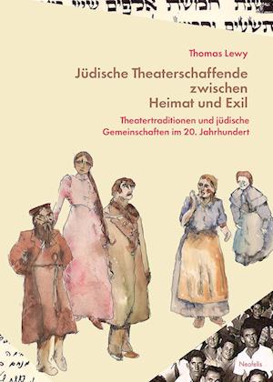 Jüdische Theaterschaffende zwischen Heimat und Exil