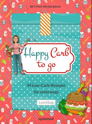 Happy Carb to go: 44 Low-Carb-Rezepte für unterwegs