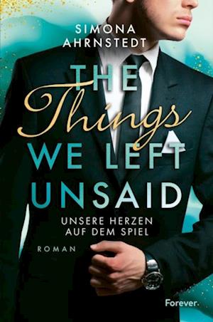 The Things we left unsaid. Unsere Herzen auf dem Spiel