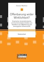 Offenbarung wider Wirklichkeit? Empirische, konstruktivistische und hermeneutische Ansätze zum Verhältnis von Offenbarung und theologischer Wissenschaft