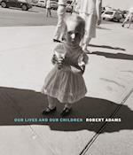 Robert Adams: Our lives and our children