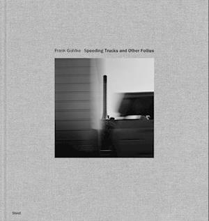 Frank Gohlke: Speeding Trucks and other Follies