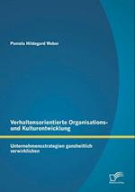 Verhaltensorientierte Organisations- und Kulturentwicklung: Unternehmensstrategien ganzheitlich verwirklichen