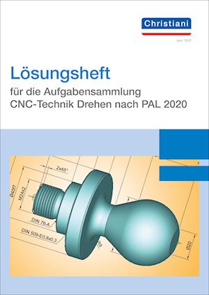 Lösungsheft für die Aufgabensammlung CNC-Technik Drehen nach PAL 2020