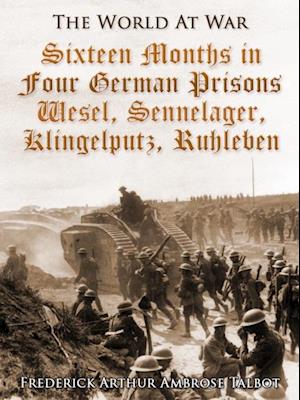 Sixteen Months in Four German Prisons / Wesel, Sennelager, Klingelputz, Ruhleben