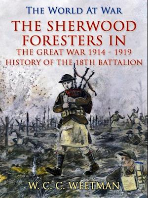 Sherwood Foresters in the Great War 1914 - 1919 / History of the 1/8th Battalion