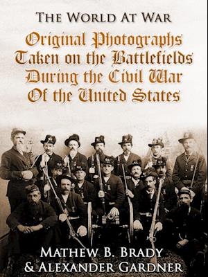 Original Photographs Taken on the Battlefields during the Civil War of the United States