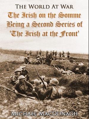 Irish on the Somme / Being a Second Series of 'The Irish at the Front'