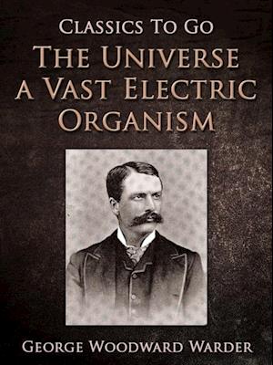 Universe a Vast Electric Organism