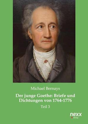 Der junge Goethe: Briefe und Dichtungen von 1764-1776