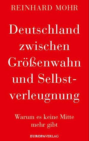 Deutschland zwischen Größenwahn und Selbstverleugnung