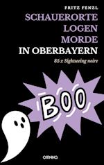 Schauerorte - Logen - Morde in Oberbayern