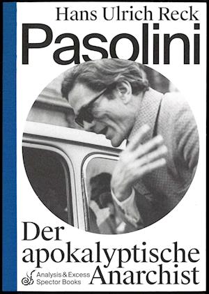 Pasolini - Der apokalyptische Anarchist