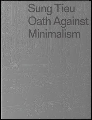 Sung Tieu. Oath against Minimalism