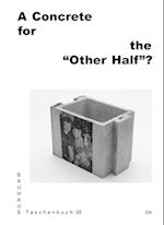 A Concrete for the "Other Half"?