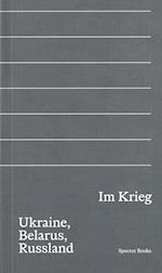 Im Krieg. Ukraine, Belarus, Russland